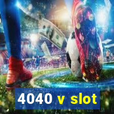 4040 v slot