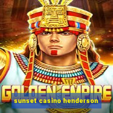 sunset casino henderson