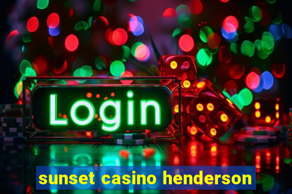 sunset casino henderson