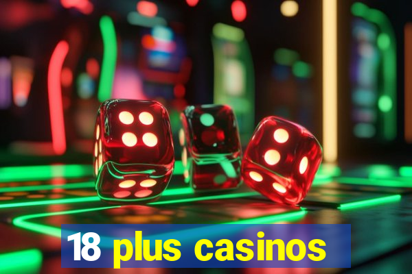 18 plus casinos