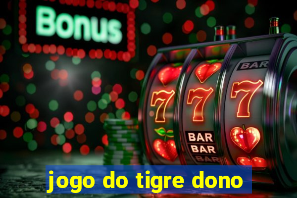 jogo do tigre dono