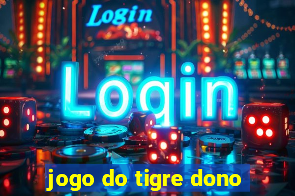 jogo do tigre dono