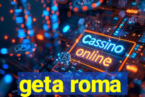 geta roma