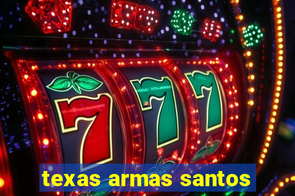 texas armas santos