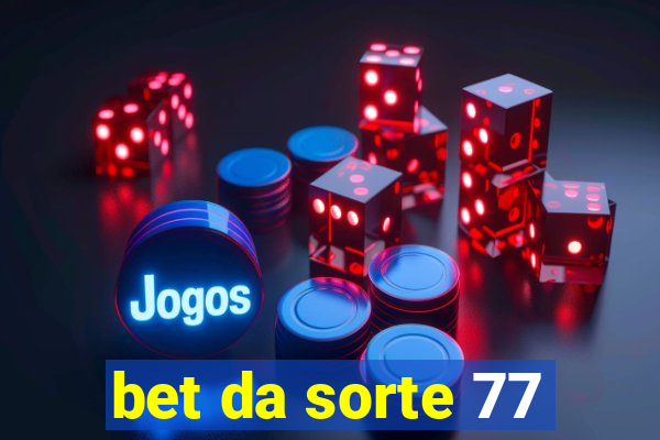 bet da sorte 77