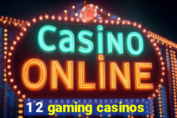 1 2 gaming casinos