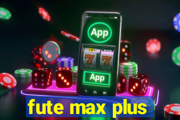 fute max plus