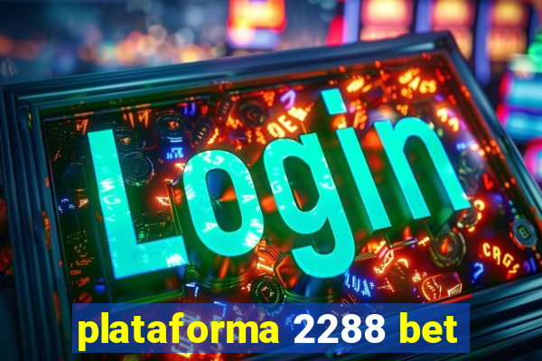 plataforma 2288 bet