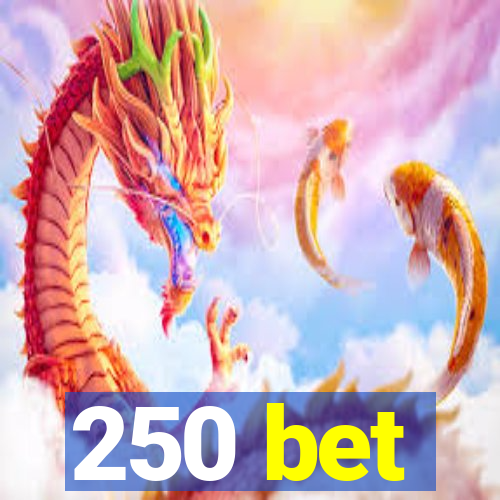 250 bet