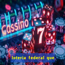 loteria federal que dia corre