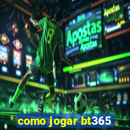 como jogar bt365