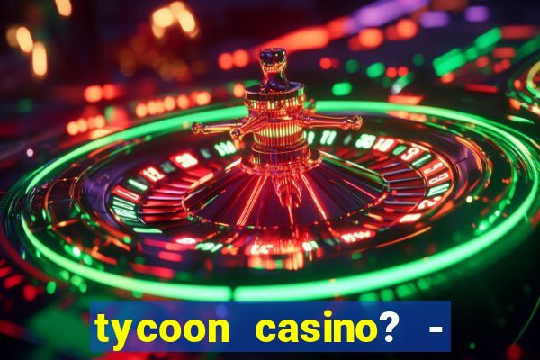 tycoon casino? - vegas slots