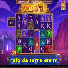 raio da terra em m