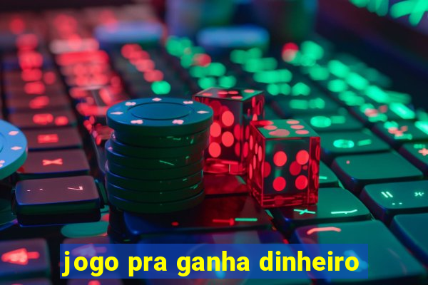 jogo pra ganha dinheiro