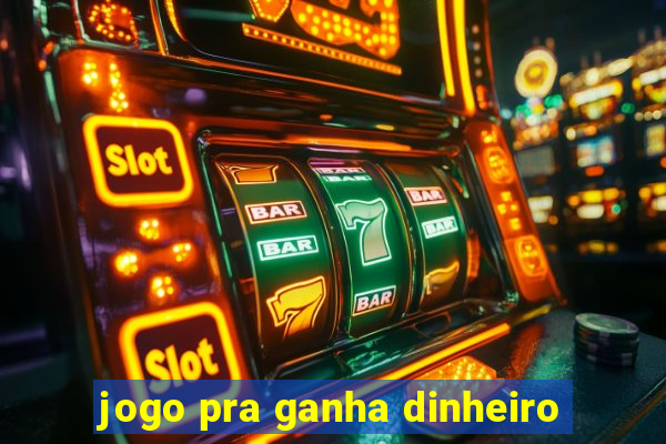 jogo pra ganha dinheiro