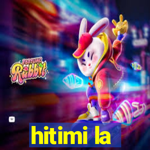 hitimi la