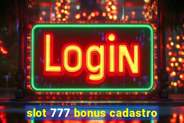 slot 777 bonus cadastro