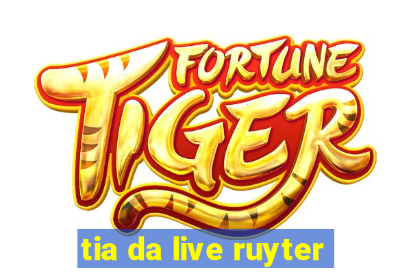 tia da live ruyter