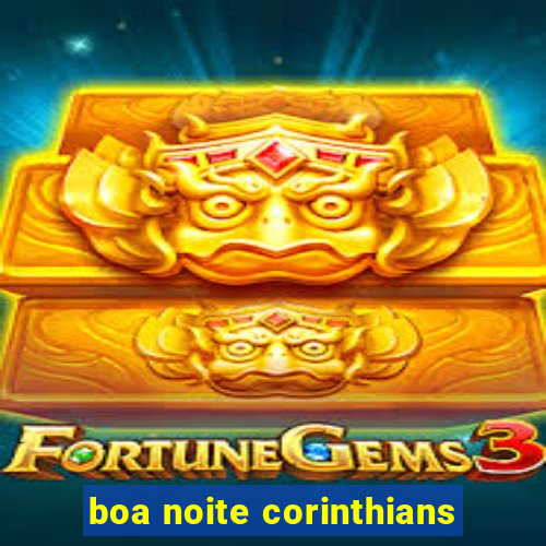 boa noite corinthians