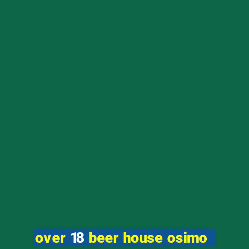 over 18 beer house osimo