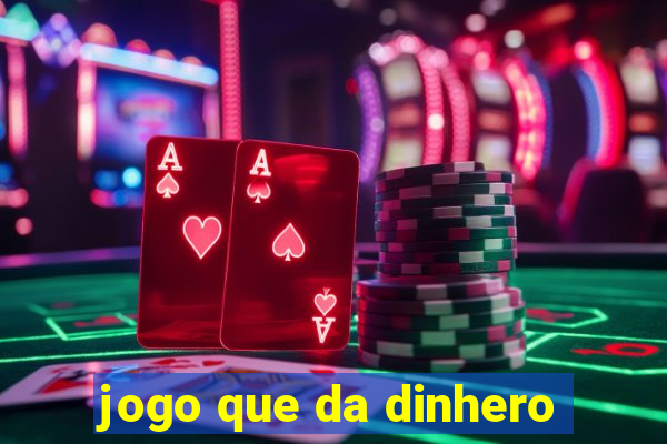 jogo que da dinhero