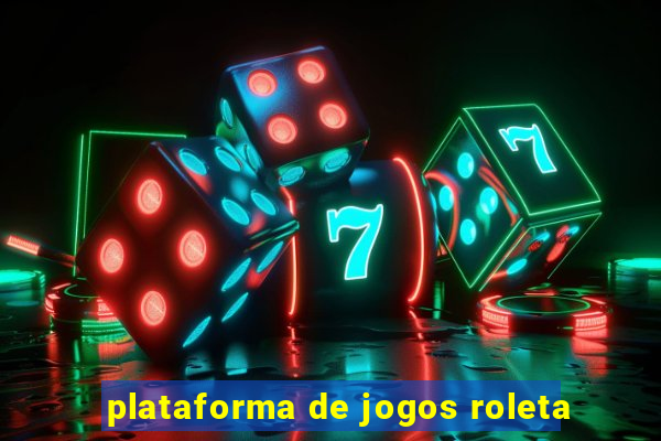 plataforma de jogos roleta