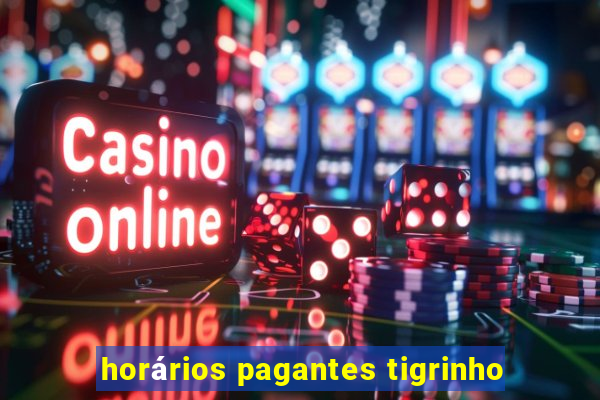 horários pagantes tigrinho