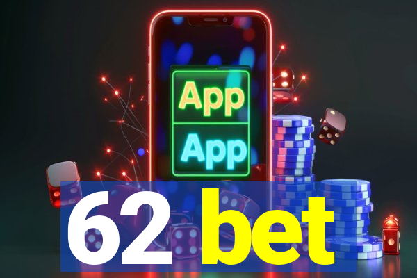 62 bet