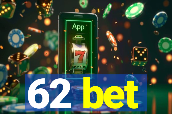 62 bet