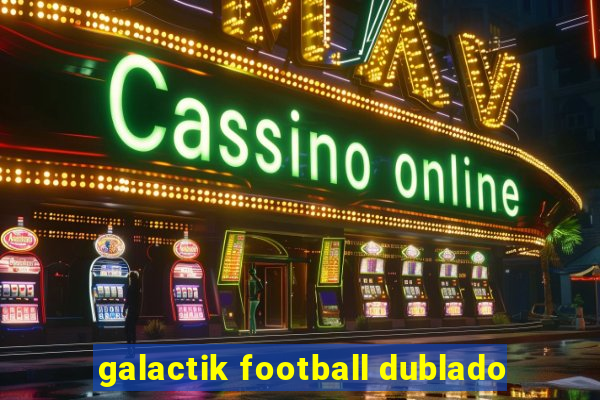 galactik football dublado