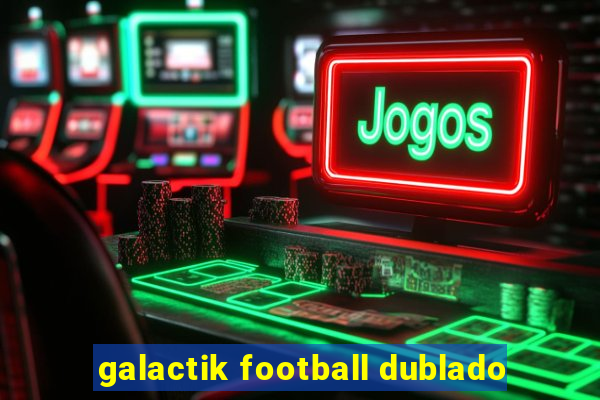 galactik football dublado