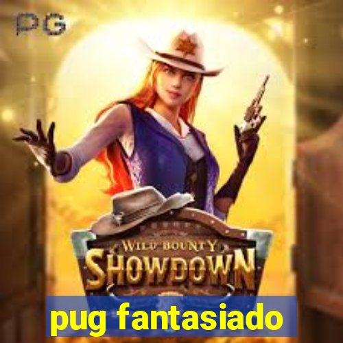 pug fantasiado