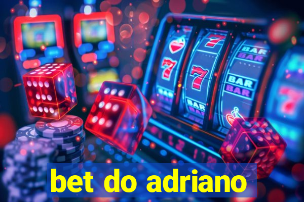 bet do adriano