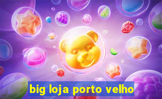 big loja porto velho