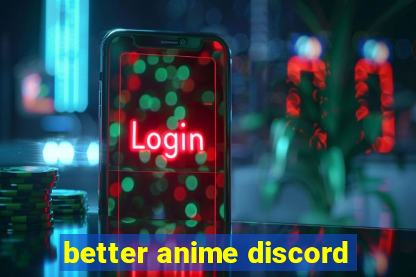 better anime discord