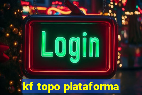 kf topo plataforma