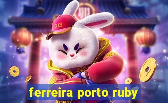 ferreira porto ruby