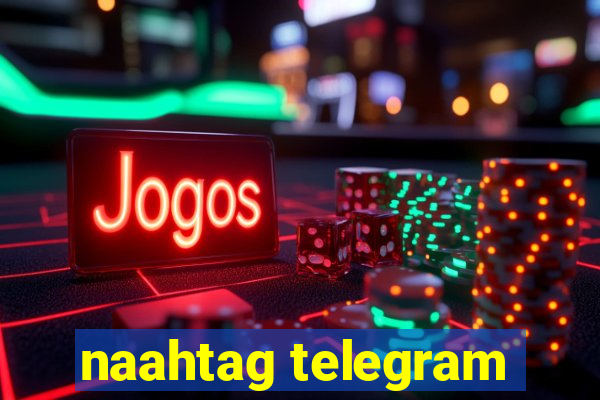 naahtag telegram