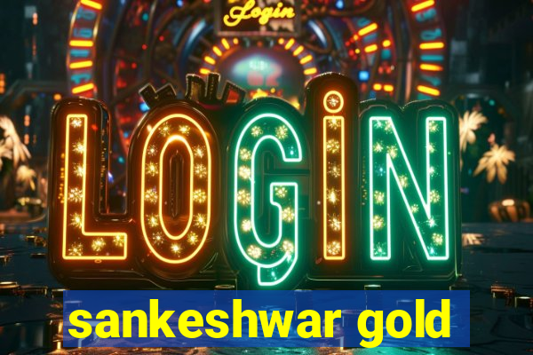 sankeshwar gold