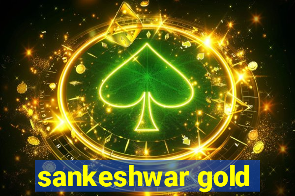 sankeshwar gold