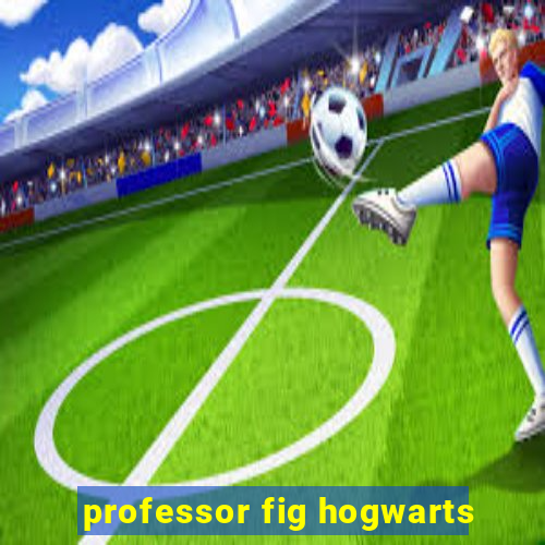 professor fig hogwarts