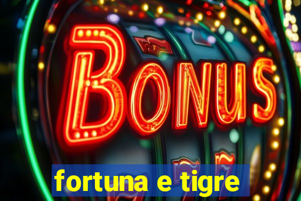 fortuna e tigre