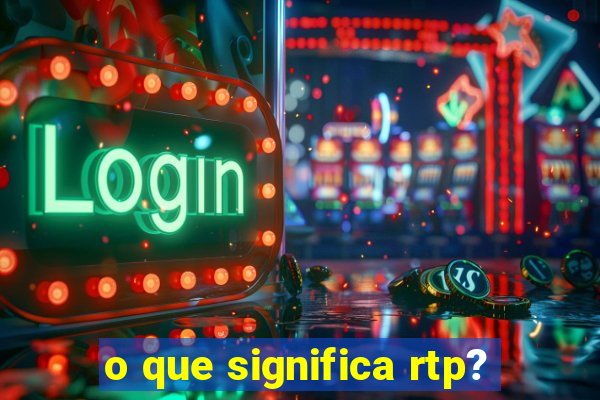 o que significa rtp?