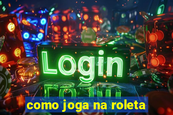 como joga na roleta