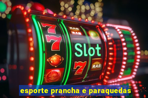 esporte prancha e paraquedas