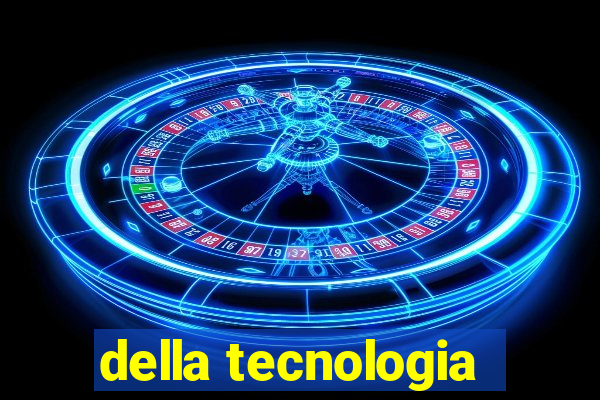 della tecnologia