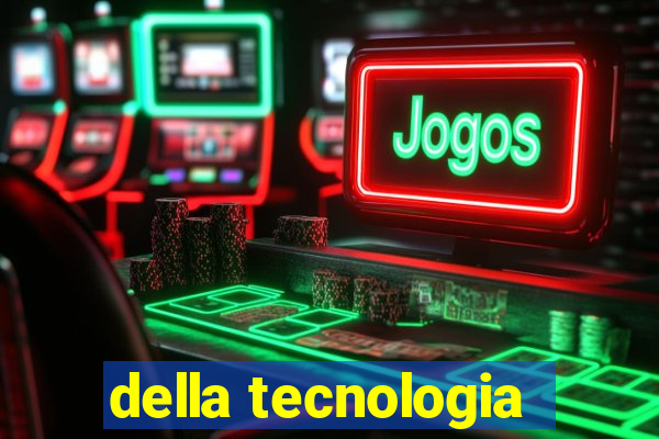 della tecnologia