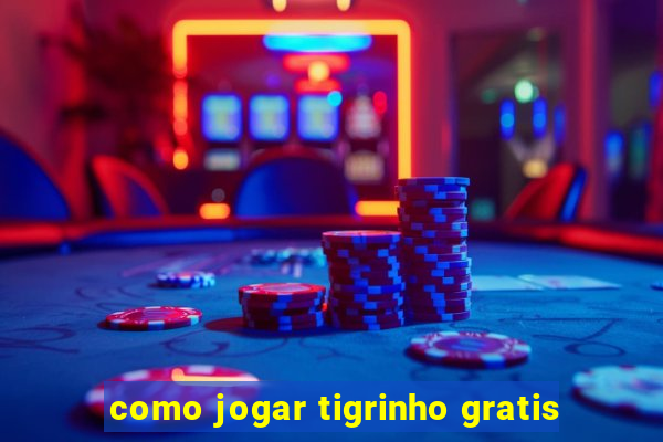 como jogar tigrinho gratis