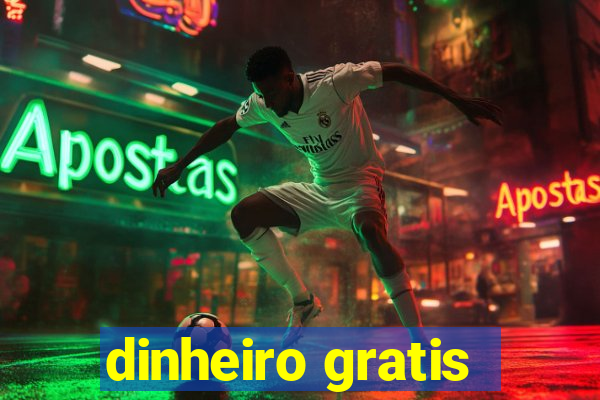 dinheiro gratis