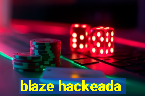 blaze hackeada